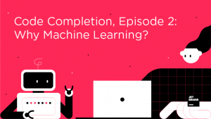 Code Completion. Часть 2: зачем тут машинное обучение?