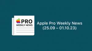 Apple Pro Weekly News (25.09 – 01.10.23)