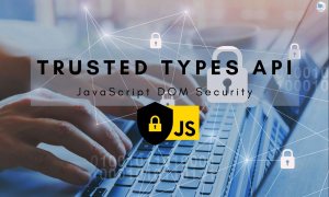 Trusted Types API для защиты DOM от XSS-атак