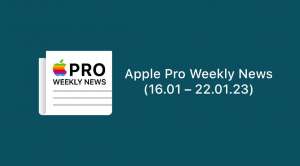 Apple Pro Weekly News (16.01 – 22.01.23)