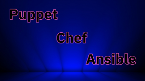 Управление конфигурациями: Puppet vs. Chef vs. Ansible