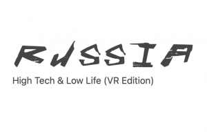 RUSSIA — High Tech &amp; Low Life (VR Edition)