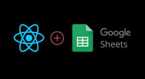 Как превратить Google-таблицы в REST API и использовать их с React-приложением