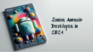 Собирательный образ Junior Android Developer. Какой он в 2024?