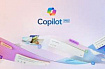 Microsoft открыла подписку Copilot Pro за $20 для добавления инструмента в Office
