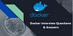 50 вопросов по Docker, которые задают на собеседованиях, и ответы на них