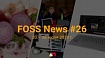 FOSS News №26 – обзор новостей свободного и открытого ПО за 20–26 июля 2020 года