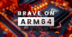 Запускаем Brave на ARM64 для Windows