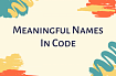 Как придумывать содержательные имена для вашего кода