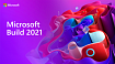8 анонсов конференции Microsoft Build 2021