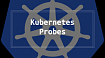 Понимаем пробы Kubernetes: типы, настройка и лучшие практики